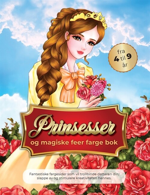 Prinsesser og magiske feer farge bok fra 4 til 9 ?: Fantastiske fargesider som vil trollbinde datteren din, slappe av og stimulere kreativiteten henn (Paperback)