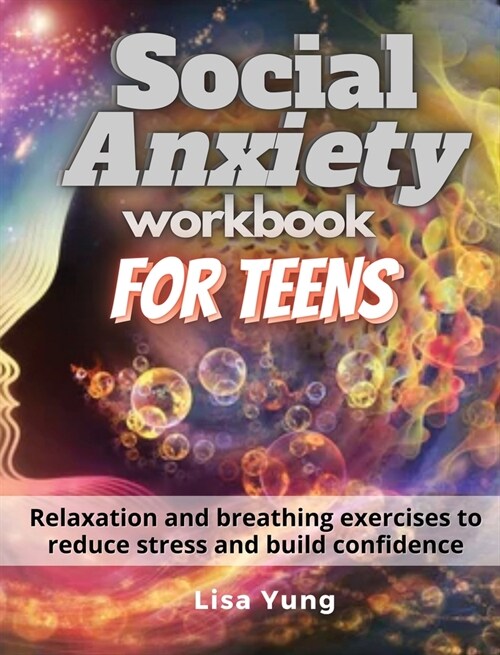 Social Anxiety Workbook for Teens: Relaxation and breathing exercises to reduce stress and build confidence (Hardcover)