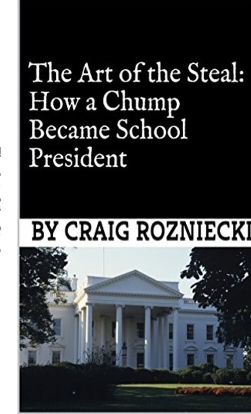 The Art of the Steal: How a Chump Became School President (Paperback)