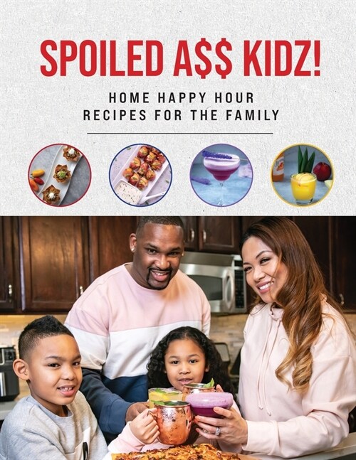 Spoiled A$$ Kidz!: Home Happy Hour Recipes For The Family (Paperback)