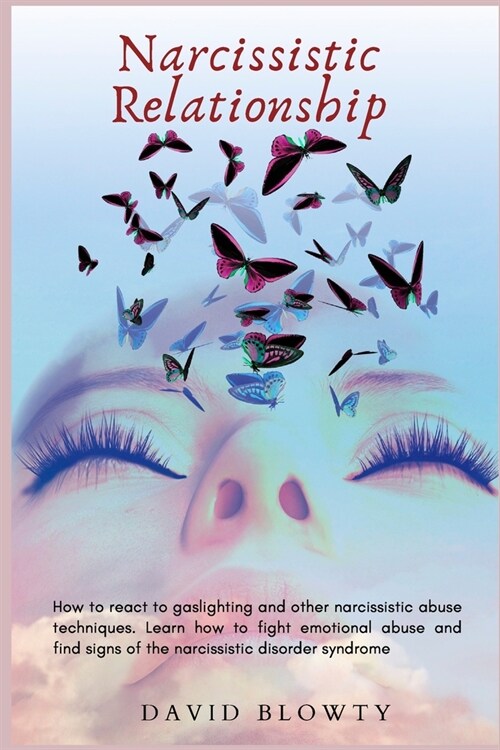 Narcissistic Relationship: How to React to Gaslighting and Other Narcissistic Abuse Techniques. Learn How to Fight Emotional Abuse and Find Signs (Paperback)