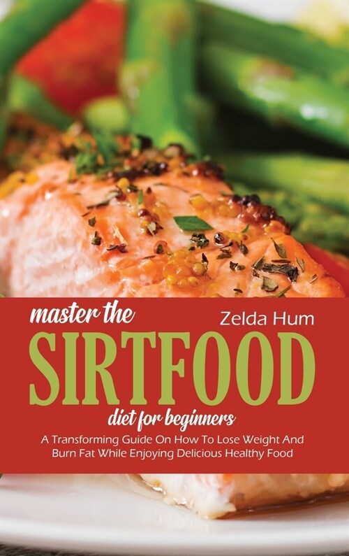 Master The Sirtfood Diet For Beginners (Hardcover)