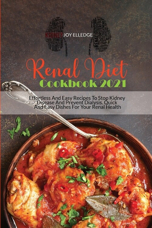 Renal Diet Cookbook 2021: Effortless And Easy Recipes To Stop Kidney Disease And Prevent Dialysis. Quick And Easy Dishes For Your Renal Health (Paperback)