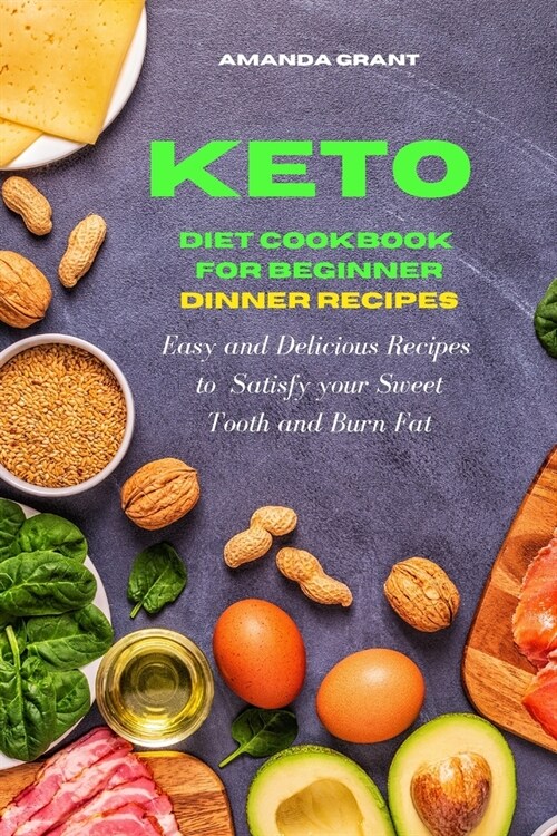 Keto Diet Cookbook for Beginners: Dinner Recipes: Easy and Delicious Recipes to Satisfy your Sweet Tooth and Burn Fat (Paperback)