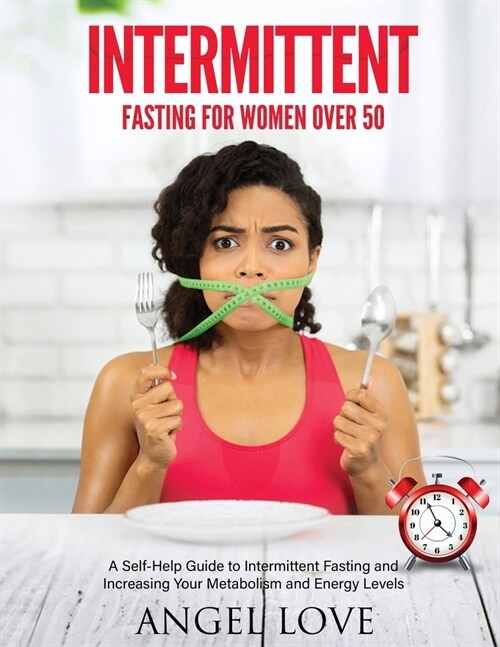 Intermittent Fasting for Women over 50: A Self-Help Guide to Intermittent Fasting and Increasing Your Metabolism and Energy Levels (Paperback)