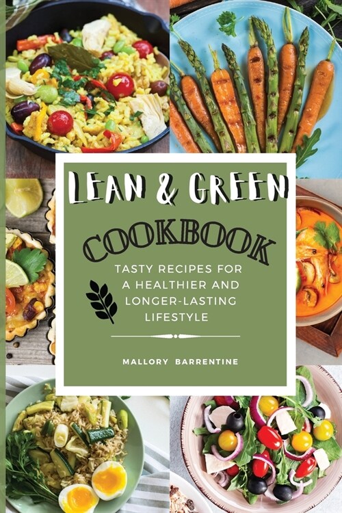 Lean and Green Cookbook: Satisfying And Tasty Recipes For A Healthier And Longer-Lasting Lifestyle (Paperback)