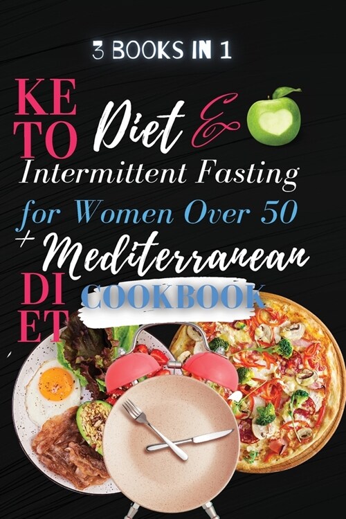 Keto Diet And Intermittent Fasting For Women Over 50 + Mediterranean Diet Cookbook (Paperback)