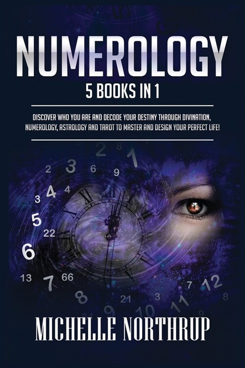 Numerology: 5 Books in 1: Discover Who You Are and Decode Your Destiny through Divination, Numerology, Astrology and Tarot to Mast (Paperback)