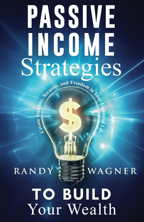 Passive Income Strategies to Build Your Wealth (Paperback)