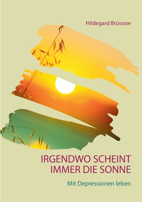 Irgendwo scheint immer die Sonne: Mit Depressionen leben (Paperback)