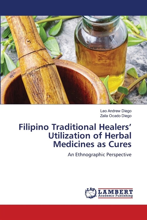 Filipino Traditional Healers Utilization of Herbal Medicines as Cures (Paperback)
