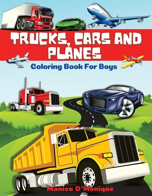 Trucks, Cars And Planes Coloring Book For Boys: Big Collection of Fun Trucks, Tractors, Cars, Planes, Bikes And Other Vehicles Coloring Pages for Boys (Paperback)
