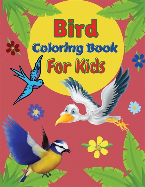 Bird Coloring Book For Kids: Amazing Coloring Pages of Birds for Toddlers and Kids Ages 2-6, Girls and Boys, Preschool and Kindergarten Beautiful C (Paperback)