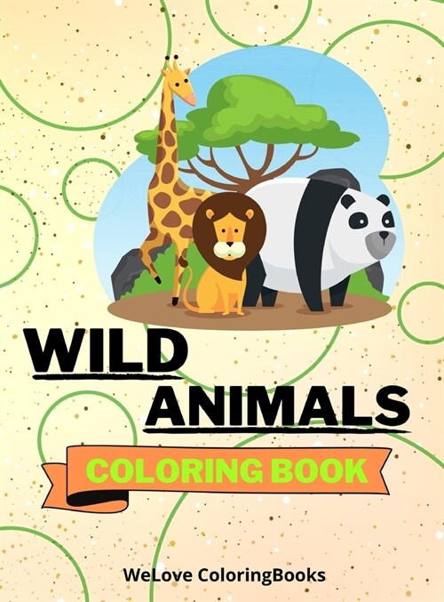 Wild Animals Coloring Book: Cute Wild Animals Coloring Book Adorable Wild Animals Coloring Pages for Kids 25 Incredibly Cute and Lovable Wild Anim (Hardcover)