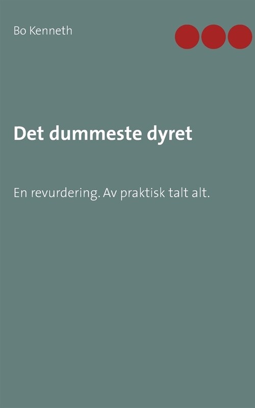 Det dummeste dyret: En revurdering. Av praktisk talt alt. (Paperback)