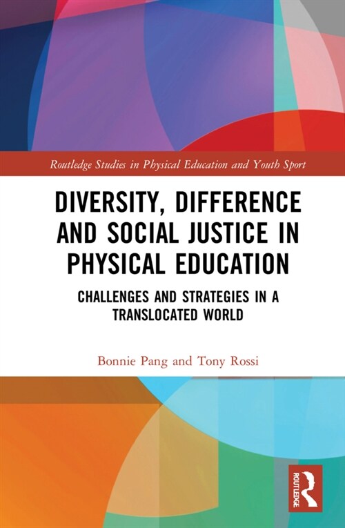 Diversity, Difference and Social Justice in Physical Education : Challenges and Strategies in a Translocated World (Hardcover)