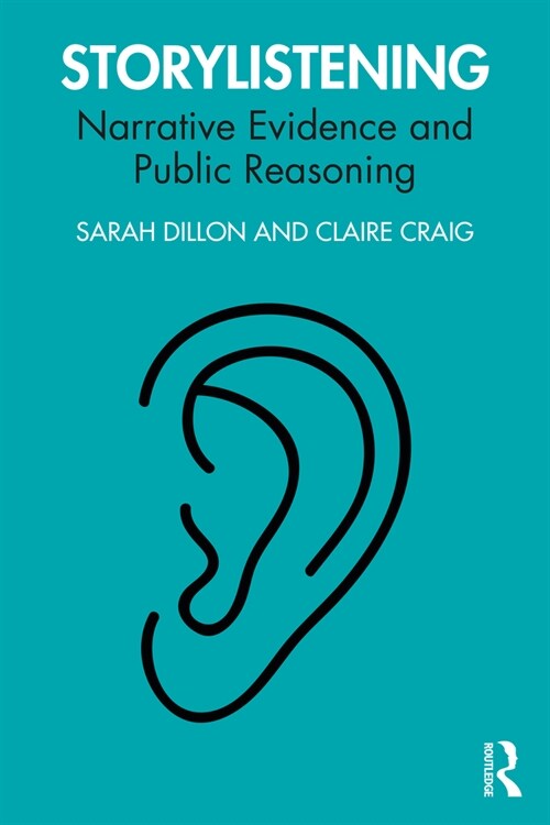 Storylistening : Narrative Evidence and Public Reasoning (Paperback)