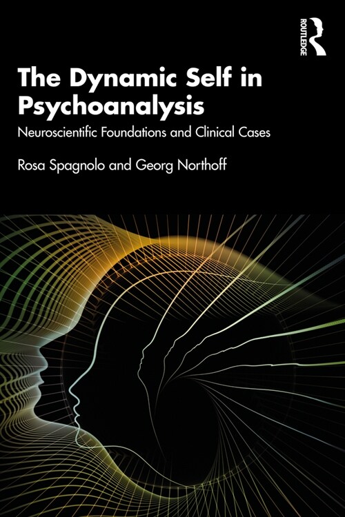 The Dynamic Self in Psychoanalysis : Neuroscientific Foundations and Clinical Cases (Paperback)