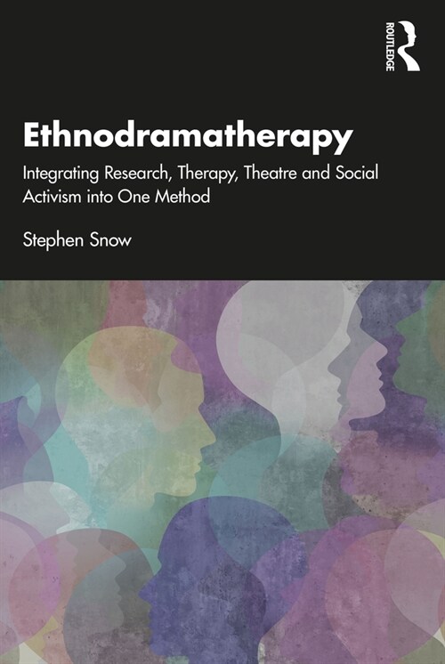 Ethnodramatherapy : Integrating Research, Therapy, Theatre and Social Activism into One Method (Paperback)