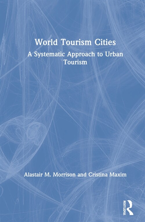 World Tourism Cities : A Systematic Approach to Urban Tourism (Hardcover)