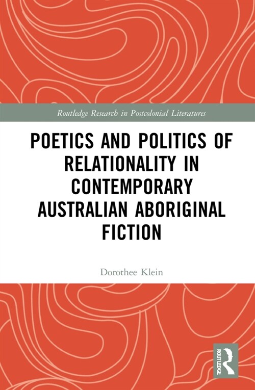 Poetics and Politics of Relationality in Contemporary Australian Aboriginal Fiction (Hardcover)