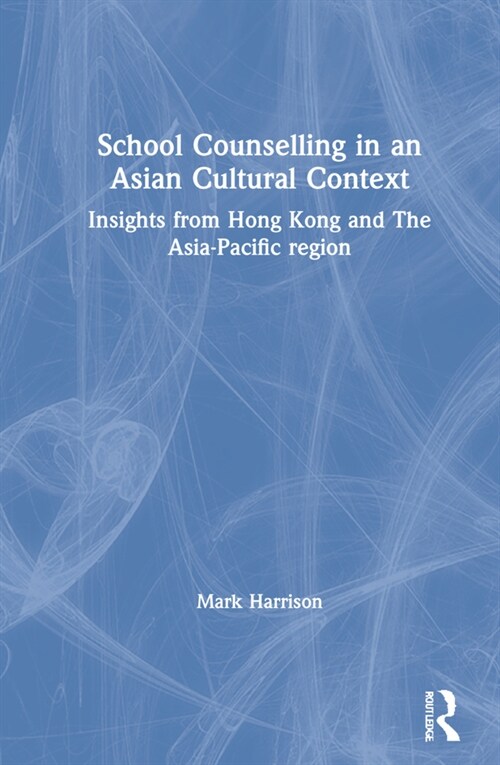 School Counselling in an Asian Cultural Context : Insights from Hong Kong and The Asia-Pacific region (Hardcover)