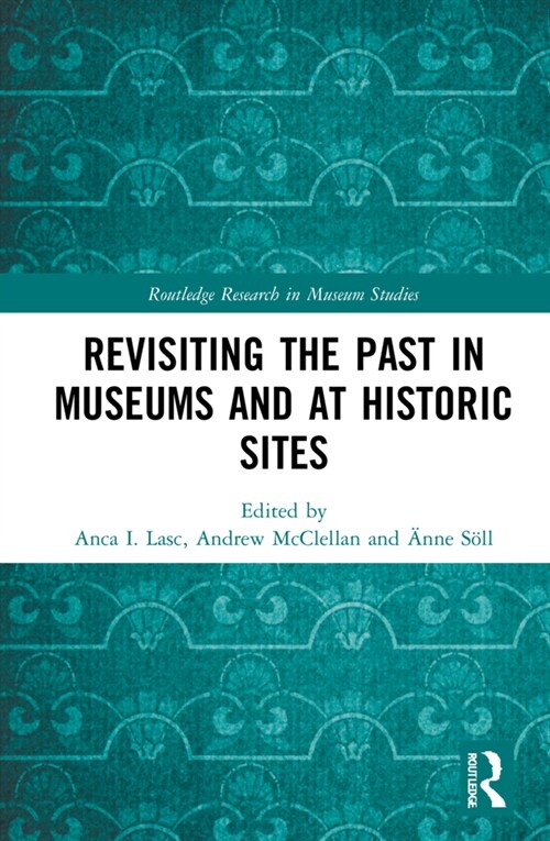 Revisiting the Past in Museums and at Historic Sites (Hardcover, 1)
