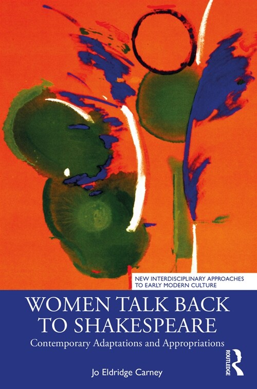 Women Talk Back to Shakespeare : Contemporary Adaptations and Appropriations (Paperback)