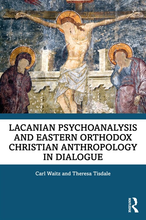 Lacanian Psychoanalysis and Eastern Orthodox Christian Anthropology in Dialogue (Paperback, 1)