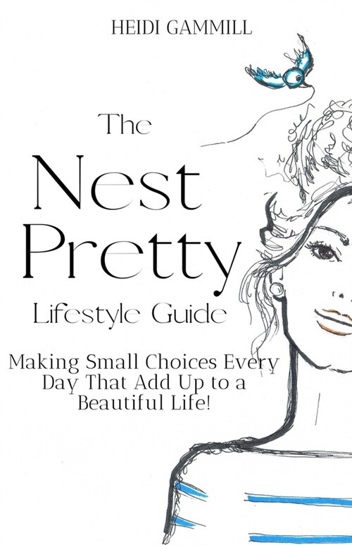 The Nest Pretty Lifestyle Guide: Making Small Choices Every Day That Add Up to a Beautiful Life! (Paperback)