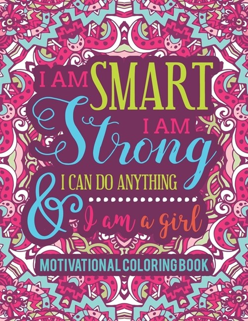 Motivational Coloring Book: An Anti-Stress Motivational and Inspirational Sayings Coloring Book for Girls To Be Confident & Brave. (Paperback)