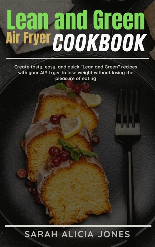 Lean and Green AIR Fryer Cookbook: Create tasty, easy, and quick Lean and Green recipes with your AIR fryer to lose weight without losing the pleasure (Hardcover)