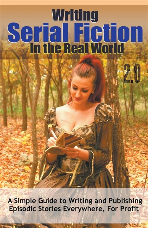 Writing Serial Fiction In the Real World 2.0 (Paperback)