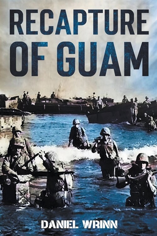 Recapture of Guam: 1944 Battle and Liberation of Guam (Paperback)