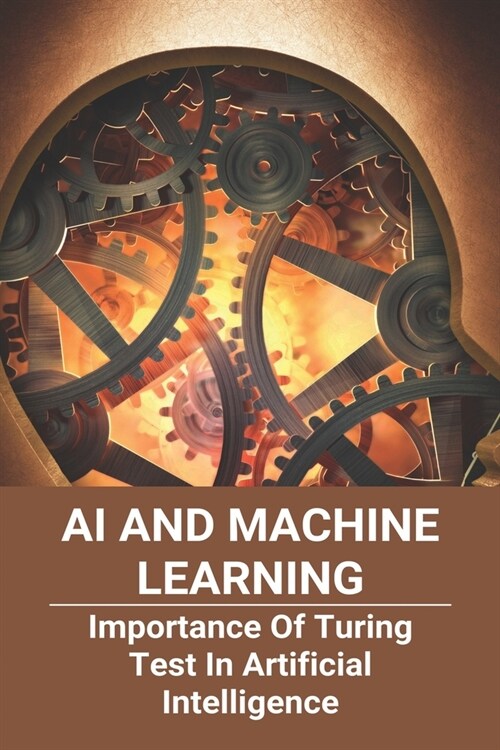 Ai And Machine Learning: Importance Of Turing Test In Artificial Intelligence: Alan Turing Facts Ks3 (Paperback)