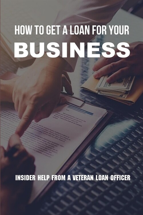 How To Get A Loan For Your Business: Insider Help From A Veteran Loan Officer: Business Loan Repayment Calculator (Paperback)
