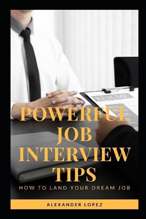 Powerful Job Interview Tips: How to land your dream Job (Paperback)