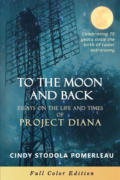 To the Moon and Back: Essays on the Life and Times of Project Diana (Paperback)