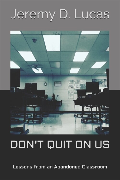Dont Quit On Us: Lessons from an Abandoned Classroom (Paperback)