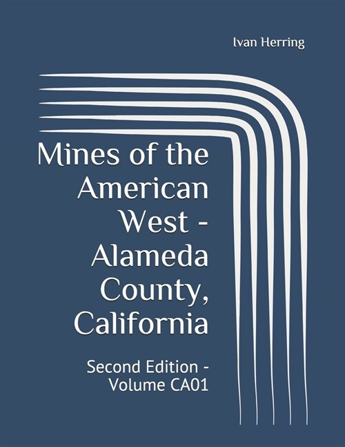 Mines of the American West - Alameda County, California: Second Edition - Volume CA01 (Paperback)