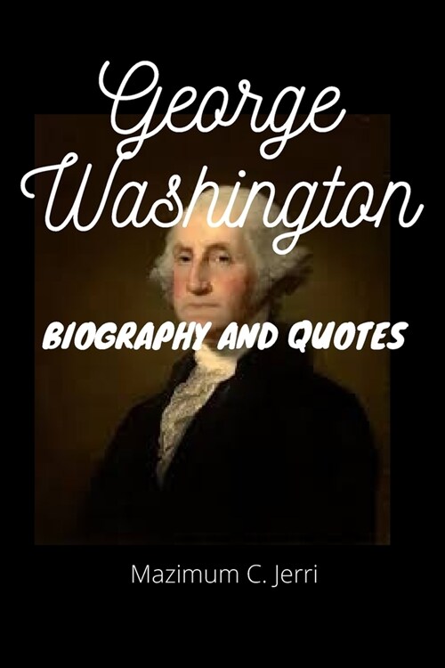 George Washington: Biography and Quotes (Paperback)