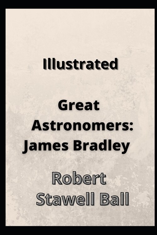 Great Astronomers: James Bradley Illustrated (Paperback)