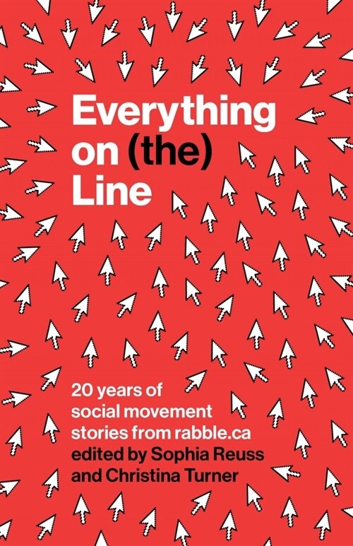 Everything on (The) Line: 20 Years of Social Movement Stories from Rabble.CA (Paperback)