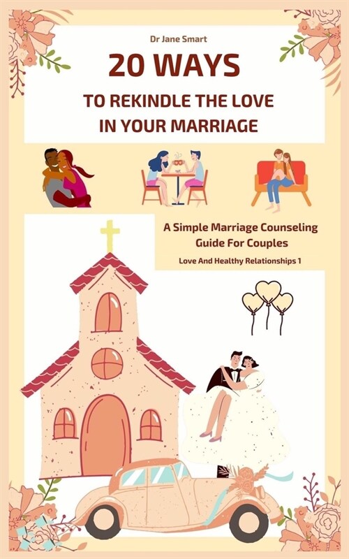 20 Ways To Rekindle The Love In Your Marriage: A simple marriage counseling guide for couples (Paperback)