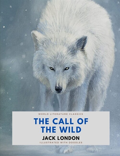 The Call of the Wild / Jack London / World Literature Classics / Illustrated with doodles (Paperback)