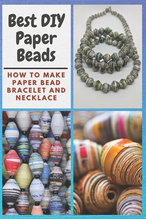 Best DIY Paper Beads: How to Make Paper Bead Bracelet and Necklace (Paperback)