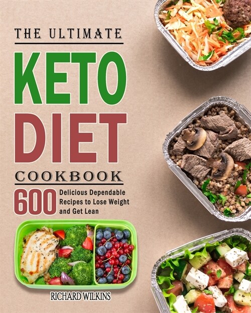 The Ultimate Keto Diet Cookbook: 600 Delicious Dependable Recipes to Lose Weight and Get Lean (Paperback)