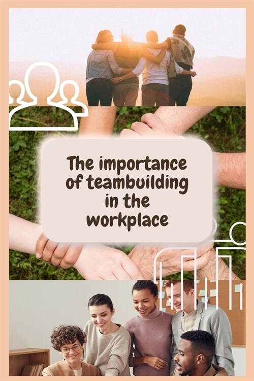 Teambuilding: The importance of teambuilding in the workplace. ( Team management, Teambuilding games for adults, Team building kit ) (Paperback)