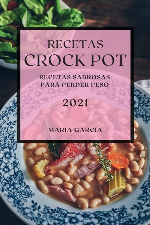 Recetas Crock Pot 2021: Recetas Sabrosas Para Perder Peso (Paperback)