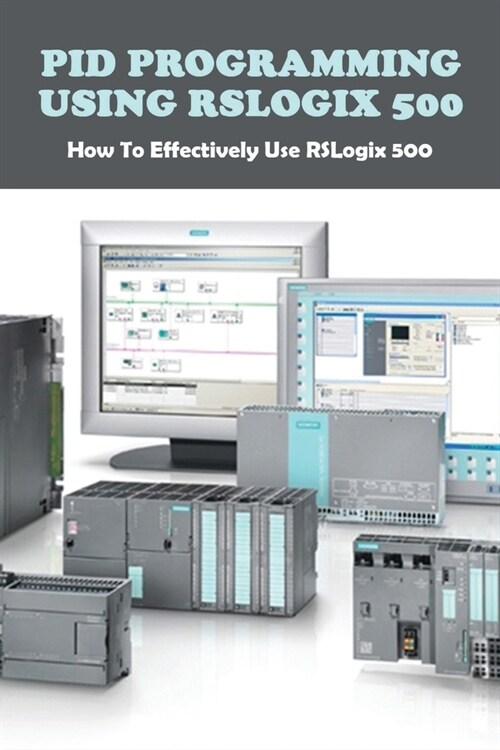 PID Programming Using RSLogix 500: How To Effectively Use RSLogix 500: Intro To Rslogix 5000 (Paperback)